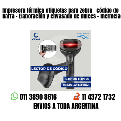 Impresora térmica etiquetas para zebra  código de barra - Elaboración y envasado de dulces - mermeladas